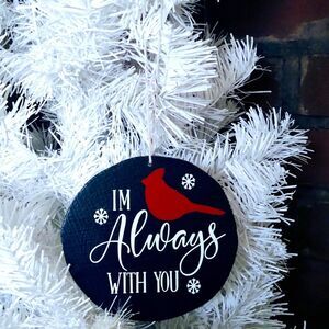 HAND CRAFTED WOOD CHRISTMAS ORNAMENT/I'M ALWAYS WITH YOU MEMORIAL CARDINAL